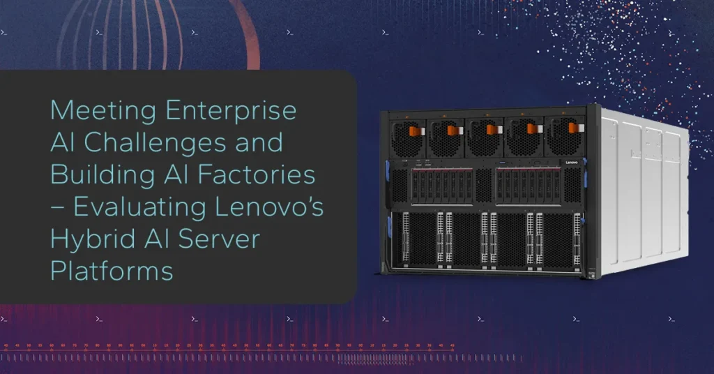 Meeting Enterprise AI Challenges and Building AI Factories – Evaluating Lenovo’s Hybrid AI Server Platforms