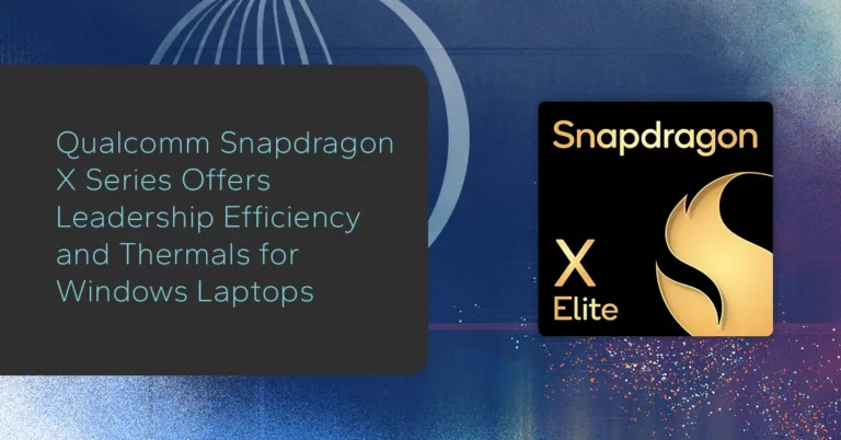 Qualcomm Snapdragon X Series Offers Leadership Efficiency and Thermals for Windows Laptops