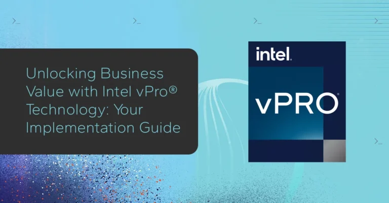 Unlocking Business Value with Intel vPro® Technology: Your Implementation Guide