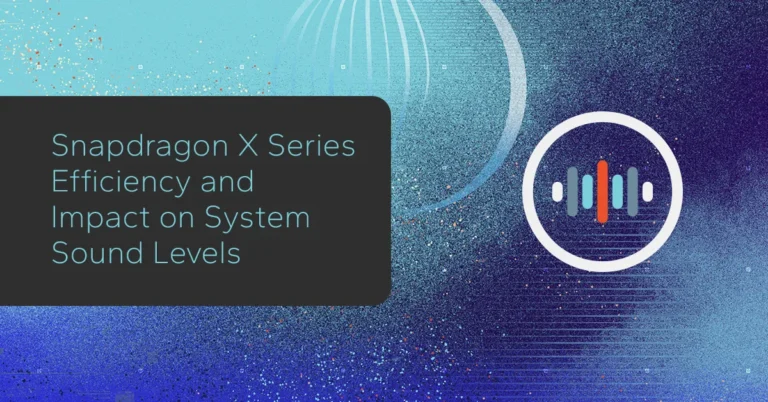 Snapdragon X Series Efficiency and Impact on System Sound Levels