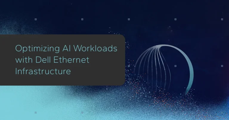 Optimizing AI Workloads with Dell Ethernet Infrastructure