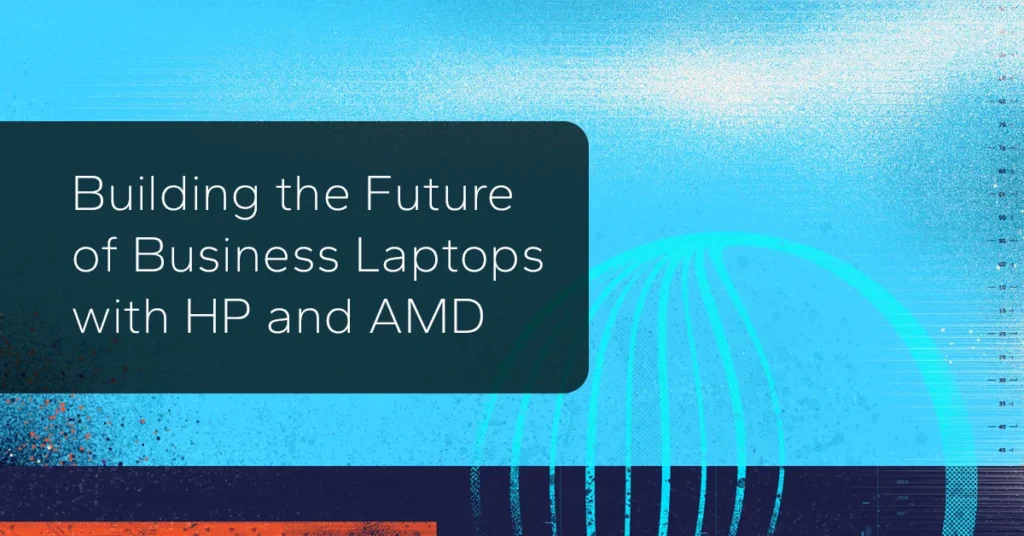 Building the Future of Business Laptops with HP and AMD