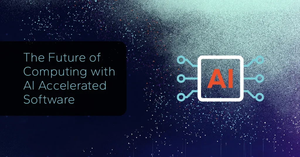The Future of Computing with AI Accelerated Software