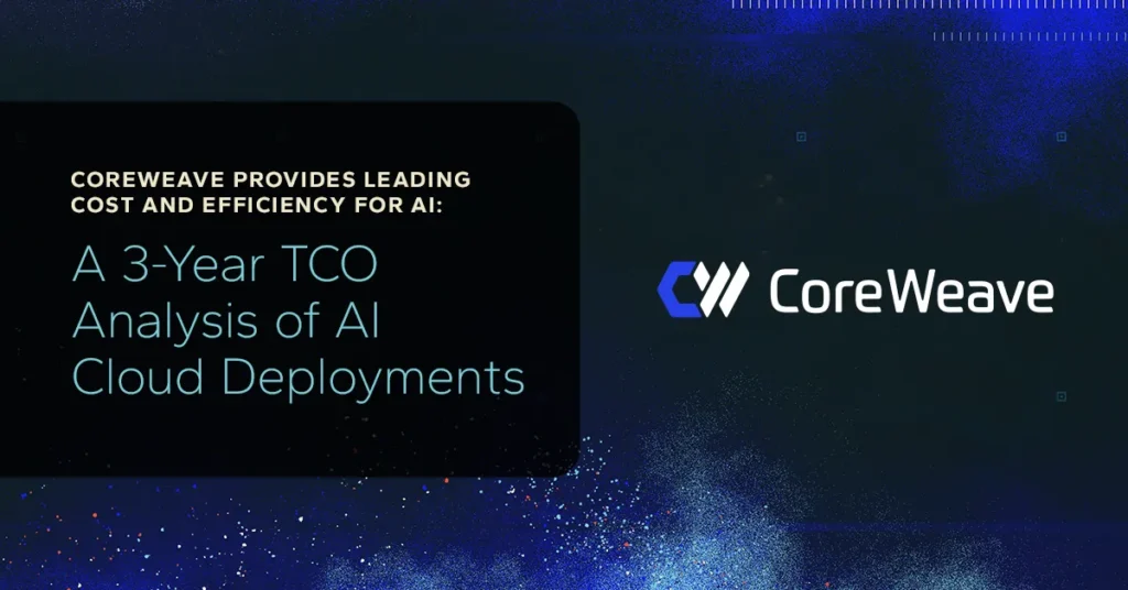 CoreWeave Provides Leading Cost and Efficiency for AI: A 3-Year TCO Analysis of AI Cloud Deployments