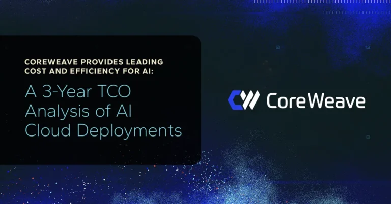 CoreWeave Provides Leading Cost and Efficiency for AI: A 3-Year TCO Analysis of AI Cloud Deployments