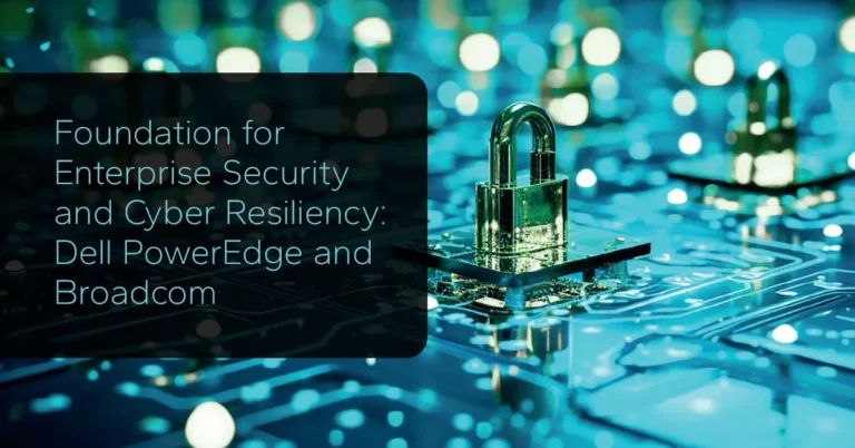 Foundation for Enterprise Security and Cyber Resiliency: Dell PowerEdge and Broadcom