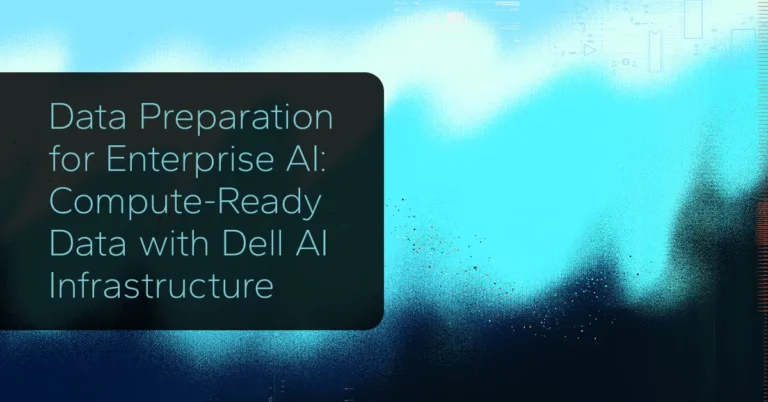 Data Preparation for Enterprise AI: Compute-Ready Data with Dell AI Infrastructure