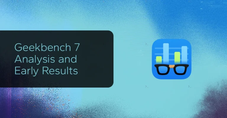Geekbench 7 Analysis and Early Results