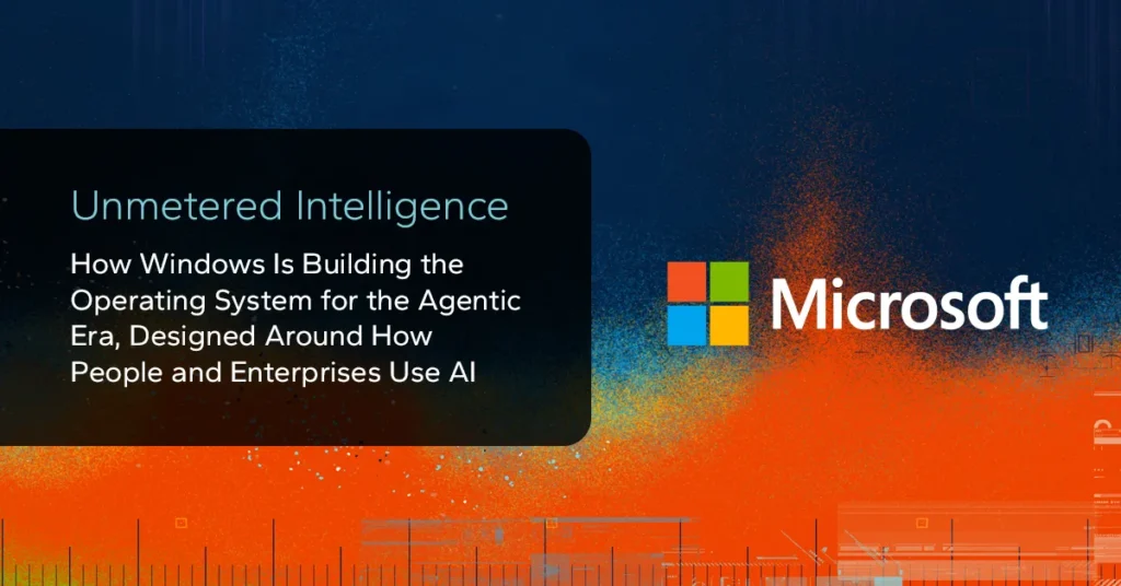 Unmetered Intelligence. How Windows is building the operating system for the Agentic Era, designed around how people and enterprises use AI.
