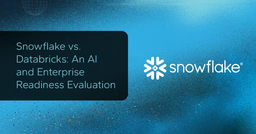 Snowflake vs. Databricks: An AI and Enterprise Readiness Evaluation