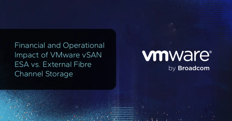 Financial and Operational Impact of VMware vSAN ESA vs. External Fibre Channel Storage